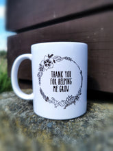 Load image into Gallery viewer, Thank you for helping me grow mug
